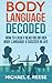 Body Language Decoded: How To Easily Read His or Her Body Language & Succeed in Life