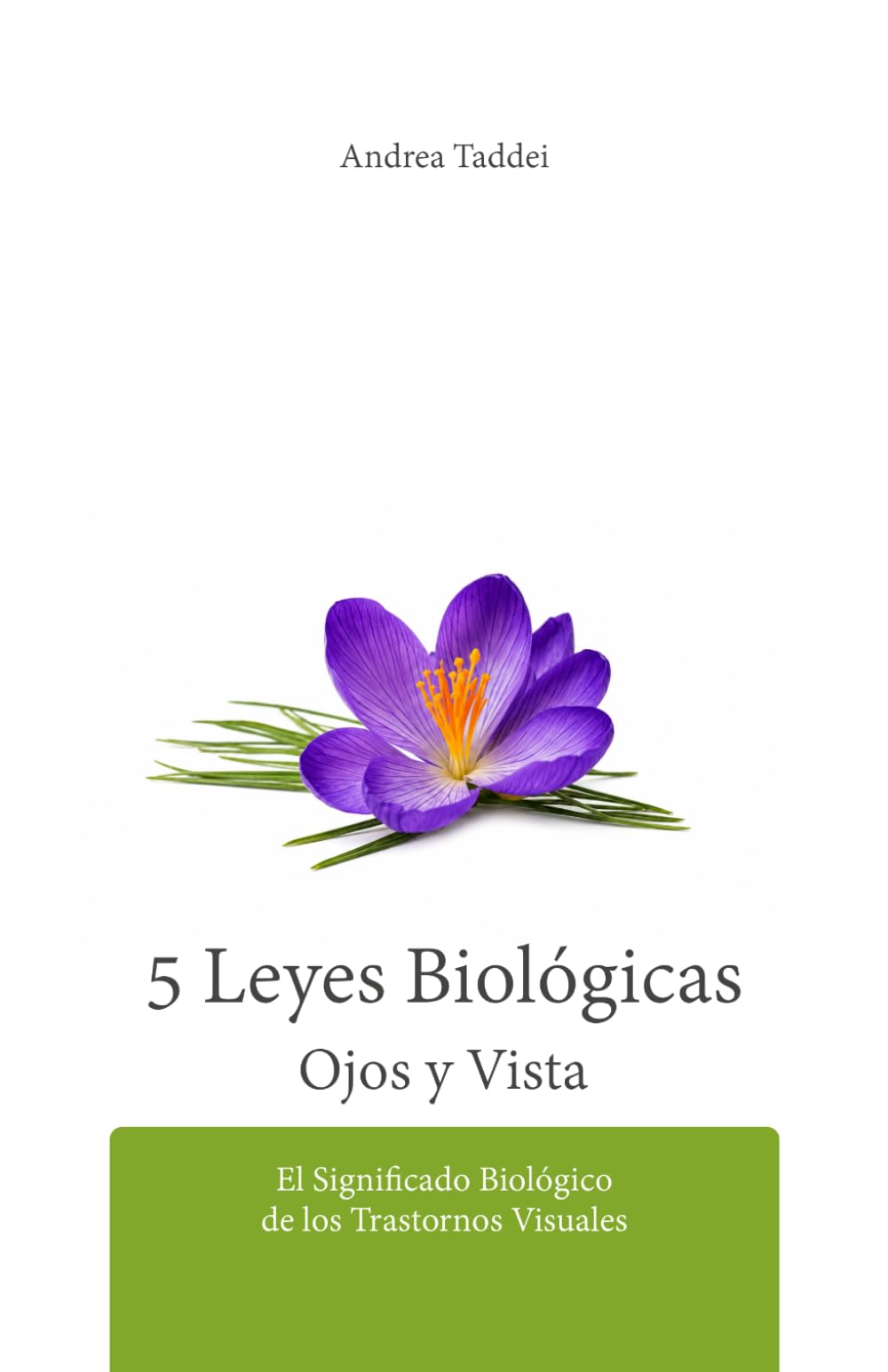 Las 5 Leyes Biológicas Ojos y Vista: El Significado Biológico de los Trastornos Visuales (Las 5 Leyes Biologicas y la Nueva Medicina Germánica)