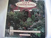 City Gardening: Planting, Maintaining, and Designing the Urban Garden 0671636979 Book Cover