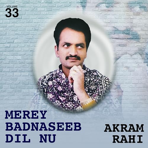Arko Rahi Play Merey Badnaseeb Dil Nu, Vol. 33 by Akram Rahi on Amazon Music
