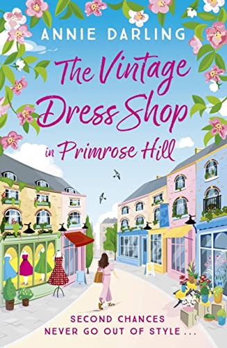 The Vintage Dress Shop In Primrose Hill: The Romantic And Uplifting Read You Won'T Want To Miss (A Vintage Dress Shop Romance)