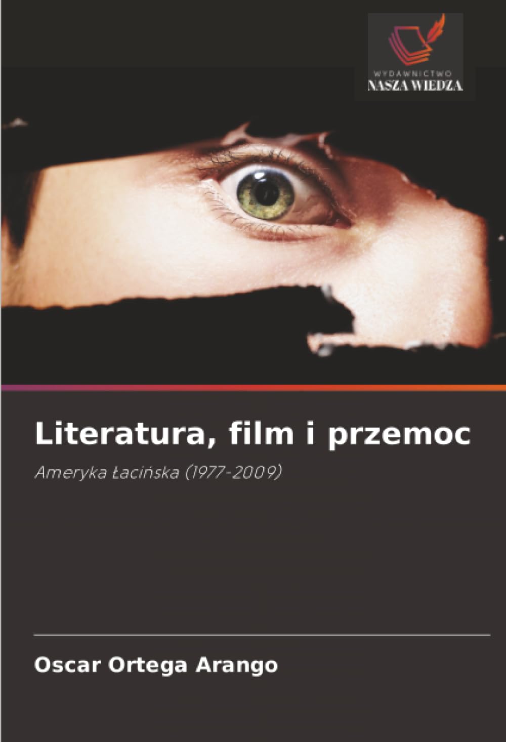 Literatura, film i przemoc: Ameryka ¿aci¿ska (1977-2009)