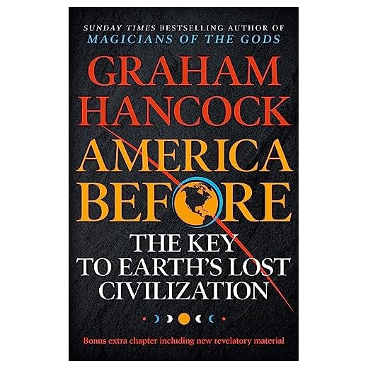 America Before: The Key to Earth's Lost Civilization: A new investigation into the mysteries of the human past by the bestselling author of Fingerprints of the Gods and Magicians of the Gods