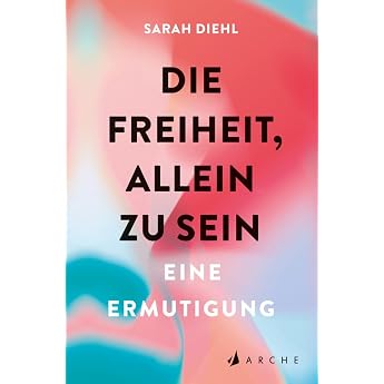 Die Freiheit allein zu sein Eine Ermutigung