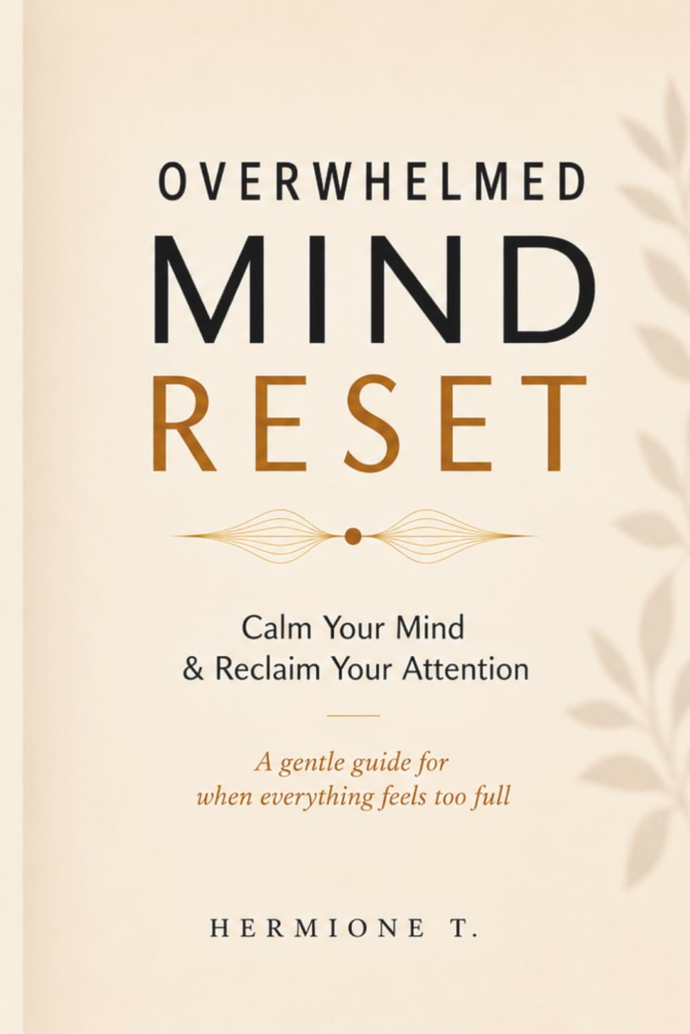 Overwhelmed Mind Reset: Calm Your Mind, Reduce Overthinking & Reclaim Your Attention