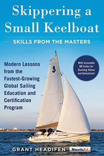 Skippering a Small Keelboat: Skills from the Masters: Modern Lessons From the Fastest-Growing Global Sailing Education and Certification Program
