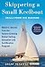 Skippering a Small Keelboat: Skills from the Masters: Modern Lessons From the Fastest-Growing Global Sailing Education and Certification Program