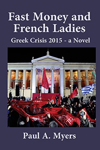 Fast Money and French Ladies: Greek Crisis 2015 - A Satirical Novel