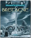 Mythen und Legenden - BRETAGNE - Ein hochwertiger Fotoband mit über 190 Bildern auf 128 Seiten - STÜRTZ Verlag (Mythen & Legenden) - Ernst-Otto Luthardt (Autor), Tina und Horst Herzig (Fotografen) 