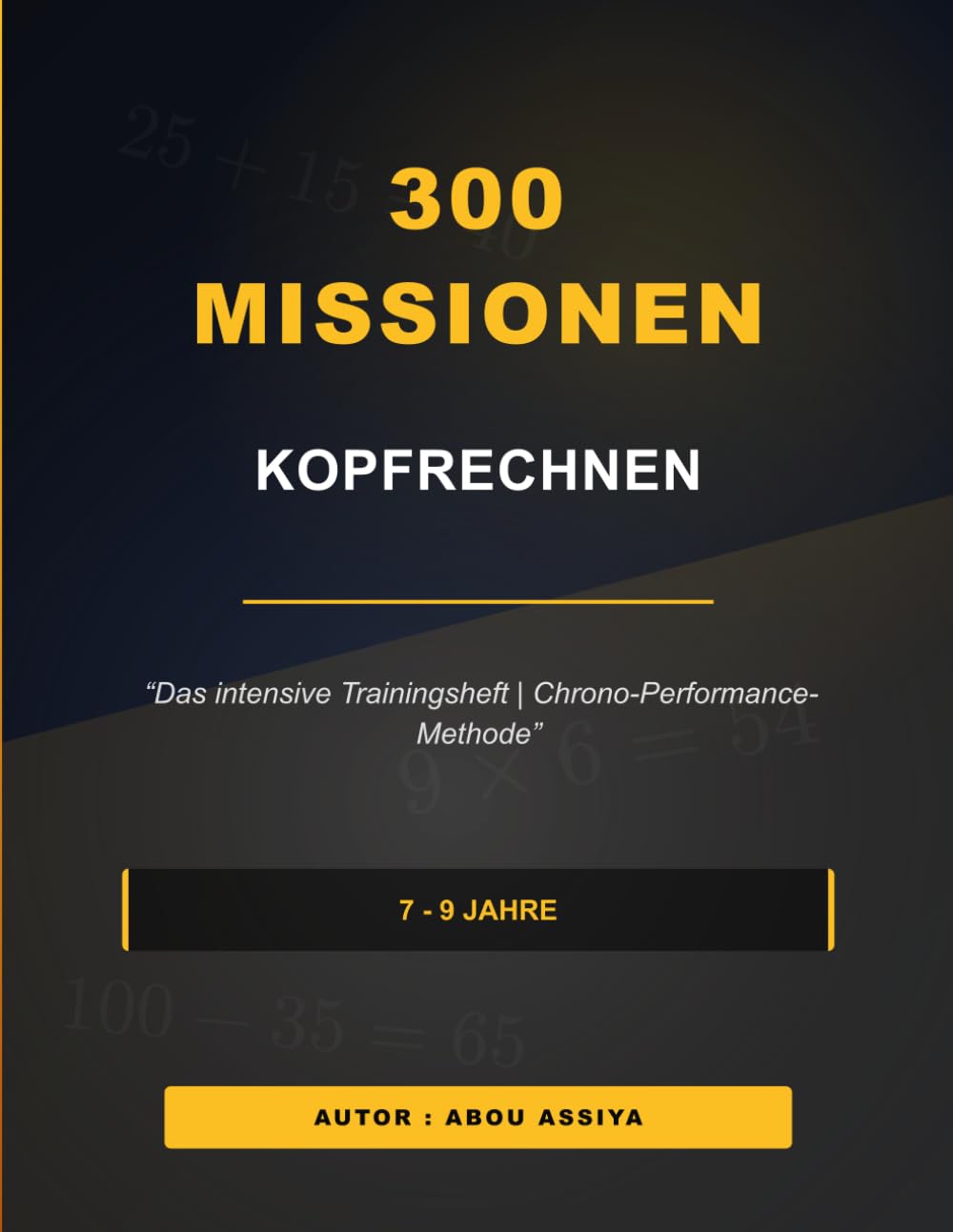 300 MISSIONEN KOPFRECHNEN: Das intensive Trainingsheft | Chrono-Performance-Methode - Lösungen inklusive (German Edition)