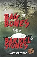 A Bag of Bones and a Barrel of Stones 1784650269 Book Cover