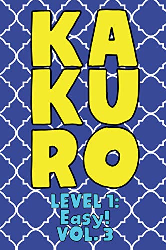 Kakuro Level 1: Easy! Vol. 3: Play Kakuro 11x11 Grid Easy Level Number Based Crossword Puzzle Popular Travel Vacation Games Japanese Mathematical ... Fun for All Ages Kids to Adult Gifts