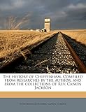 The history of Chippenham. Compiled from researches by the author, and from the collections of Rev. Canon Jackson