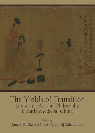 The Yields of Transition: Literature, Art and Philosophy in Early Medieval China book cover