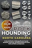 Rockhounding In North Carolina (FULL-COLOR): An Essential Guide to Collecting Minerals, Crystals, Gemstones, and Fossils, with GPS Coordinates for Creek Trails and Public Land Exploration (WITH MAPS)