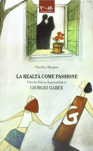 La realtà come passione. Filosofia, politica, responsabilità in Giorgio Gaber
