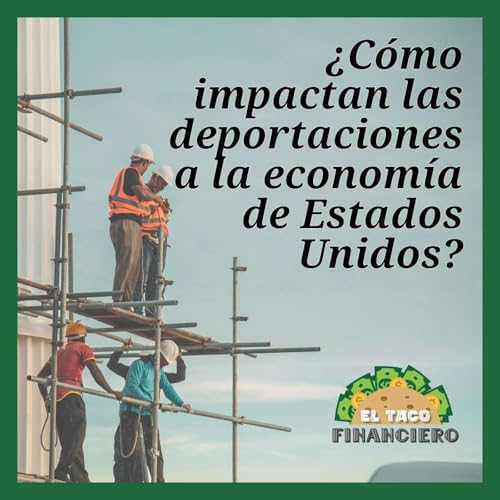 『¿Cómo impactan las deportaciones a la economía de Estados Unidos?』のカバーアート