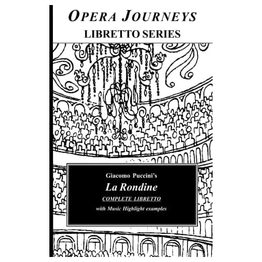 Giacomo Puccini's La Rondine Complete Libretto with Music Highlight Examples: Opera Journeys Libretto Series