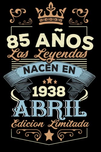 LAS LEYENDAS NACEN EN ABRIL EL AÑO 1938: 85 Aniversario Cuaderno personalizado 85 años regalos Feliz 1938 cumpleaños ideas de regalos