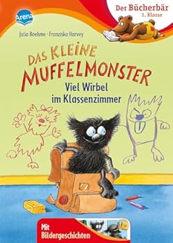 Das kleine Muffelmonster. Viel Wirbel im Klassenzimmer Der Bücherbär: 1. Klasse. Mit Bildergeschichten Der Bücherbär: 1. Klasse. Mit Bildergeschichten Ill. v. Harvey, Franziska Deutsch