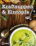 Kraftsuppen & Eintöpfe: Heiße Rezepte für kalte Tage