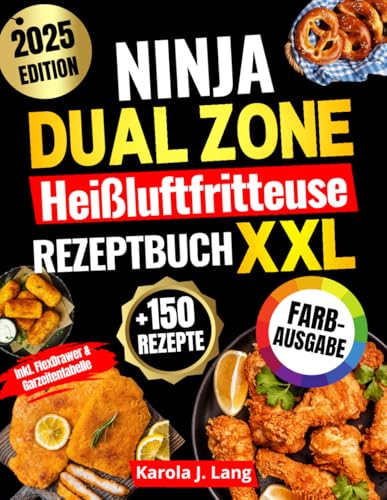 Ninja Dual Zone Heißluftfritteuse Rezeptbuch | FARBAUSGABE: Das XXL Air-Fryer-Kochbuch mit vielen schnellen, einfachen und köstlichen Gerichten – inkl. FlexDrawer & Garzeitentabelle