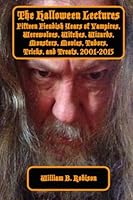 The Halloween Lectures: Fifteen Fiendish Years of Vampires, Werewolves, Witches, Wizards, Monsters, Movies, Tudors, Tricks and Treats 0692548238 Book Cover