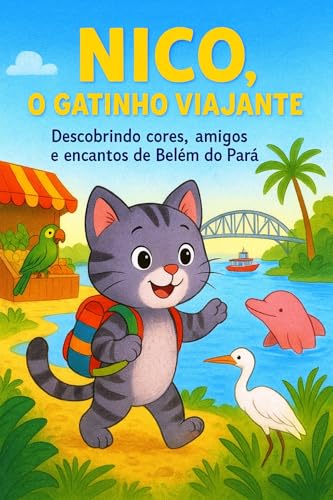 Nico, o Gatinho Viajante: Descobrindo cores, amigos e encantos de Belém do Pará (Aventuras de um Mundo Mágico)