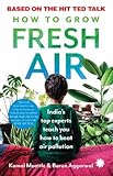 How To Grow Fresh Air - India's top Experts Teach You how to beat Air Pollution