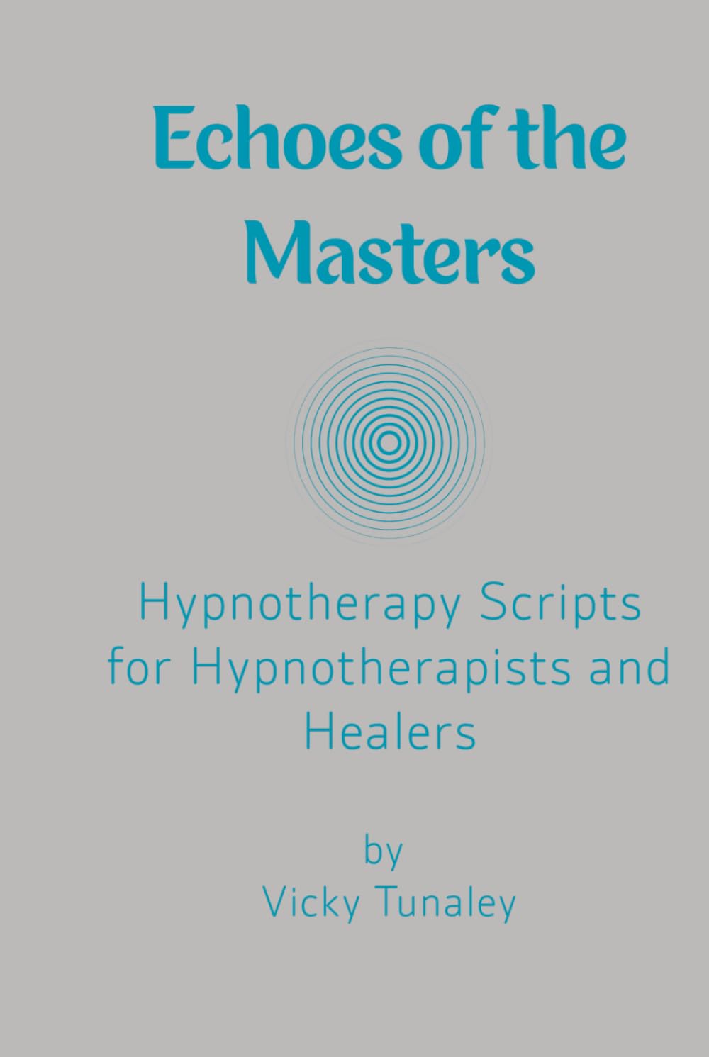 Echoes of the Masters: Hypnotherapy Scripts for Hypnotherapists and Healers