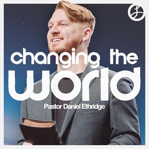 Couverture de Changing the World | Pastor Daniel Ethridge | Liberty Live Church