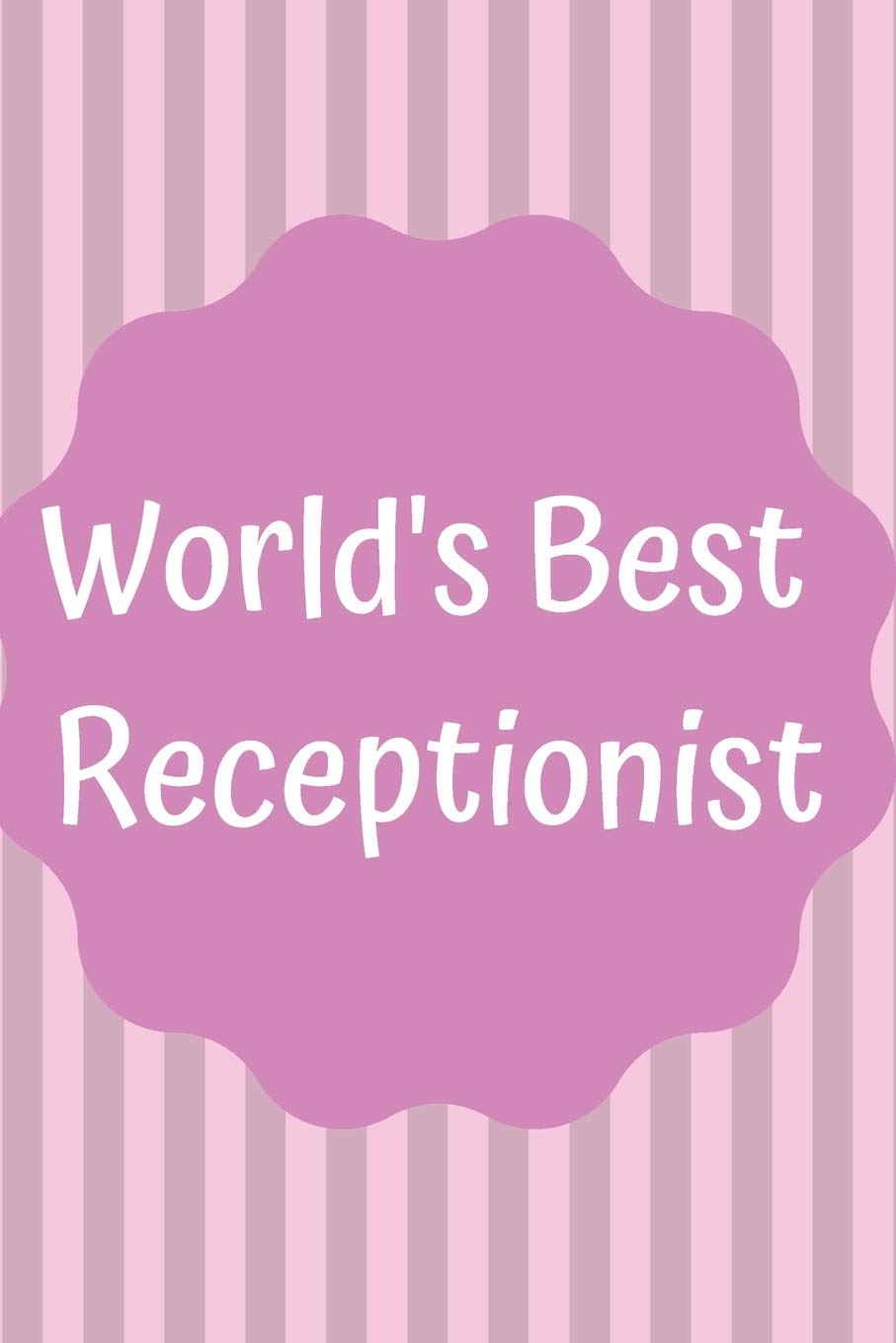World's Best Receptionist: Receptionist Notebook; Receptionist Journal; Receptionist Gift; Office Gift; 6x9inch Notebook with 108-wide lined pages