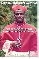 Cardinal Dominic Ekandem and the Growth of the Catholic Church in Nigeria 1479225835 Book Cover