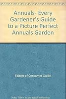 Annuals- Every Gardener's Guide to a Picture Perfect Annuals Garden B005LE4L2I Book Cover