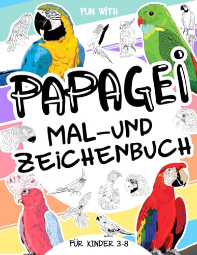 Papagei | Mal- und Zeichenbuch für Kinder von 3–8 Jahren: Viel Spaß beim Ausmalen von Papageien und beim Zeichnen tropischer Vögel! Ein sammelbares ... perfekt für Kinder von 3 bis 8 Jahren
