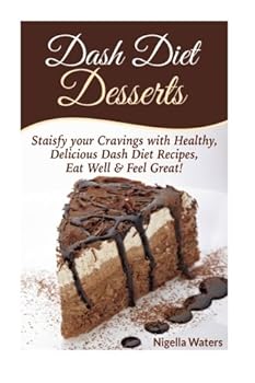 Paperback Dash Diet Desserts: Satisfy Your Cravings with Healthy, Delicious Dash Diet Recipes, Eat Well Book