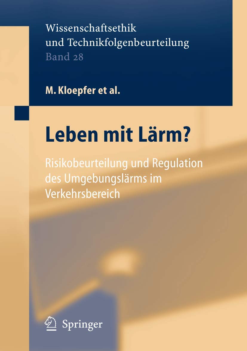 Leben mit Lärm?: Risikobeurteilung und Regulation des Umgebungslärms im Verkehrsbereich (Ethics of Science and Technology Assessment, 28, Band 28)