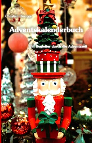Adventskalenderbuch - Ein Begleiter durch die Adventszeit (German Edition)
