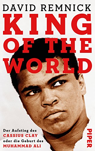 King of the World: Der Aufstieg des Cassius Clay oder die Geburt des Muhammad Ali King of the World: Der Aufstieg des Cassius Clay oder die Geburt des Muhammad Ali