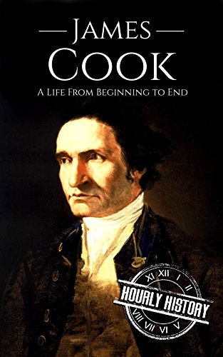 James Cook: A Life From Beginning to End (Biographies of