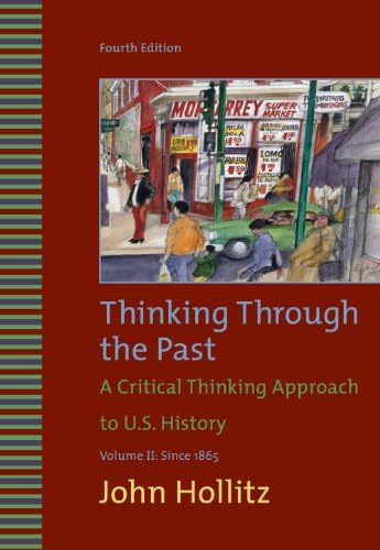 Thinking Through the Past: A Critical thinking Approach to US History, Vol. 2, 1865 4th Edition
