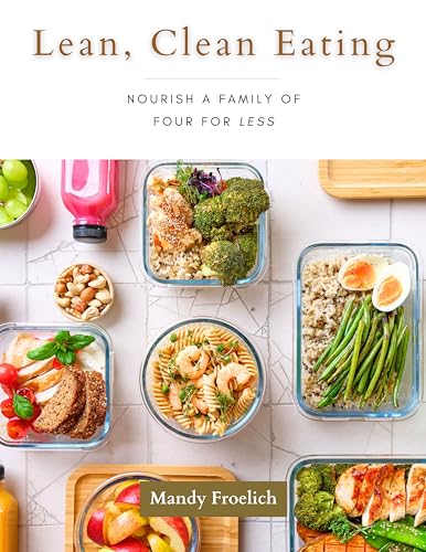 Lean, Clean Eating: Nourish a Family of Four for Less