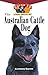 The Australian Cattle Dog: An Owner's Guide to a Happy Healthy Pet (Your Happy Healthy P)