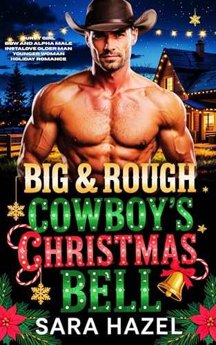 Big & Rough Cowboy's Christmas Bell: Curvy girl BBW and Alpha Male Instalove Older Man Younger Woman holiday Romance (Big & Rough Alpha Cowboys Book 6)