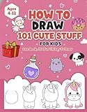 How To Draw 101 Cute Stuff For Kids: A Simple Step-by-Step To Over 101 Drawings Of Cute Animals, Yummy Foods, Cool Things, And So Much More! | For Children ... for Girls ( Kawaii & Cute Comfy Gifts ))
