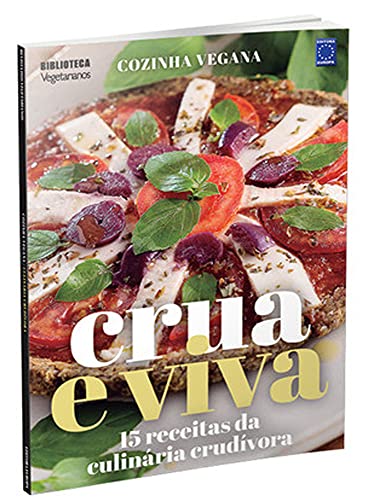 Cozinha Vegana - Crua e Viva: 15 receitas da culinária crudívora