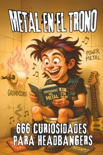Metal en el Trono: 666 curiosidades brutales para headbangers. Un viaje salvaje por lo más loco del metal hecho para leer donde nacen las mejores ideas