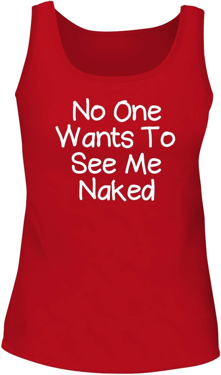 No One Wants To See Me Naked - Women's Soft & Comfortable Tank Top