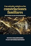 Una mirada cuántica a las constelaciones familiares: RESPUESTAS AL SER CONTEMPÓRANEO