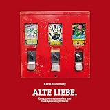  Alte Liebe – Kaugummiautomaten und ihre Spielzeugschätze (Schriftenreihe der Museen der Stadt Nürnberg)